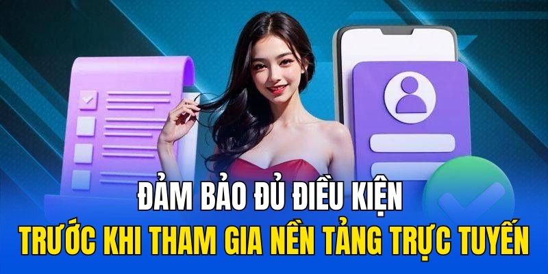 Đảm bảo đủ điều kiện trước khi tham gia nền tảng trực tuyến